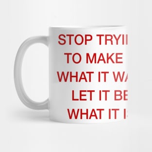 LET IT BE WHAT IT IS Mug